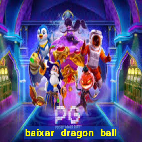 baixar dragon ball z dublado